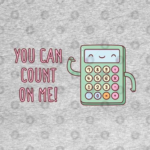 Cute Calculator You Can Count On Me Pun by rustydoodle